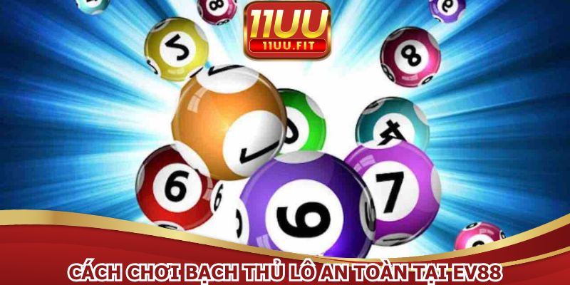 Cách chơi bạch thủ lô an toàn