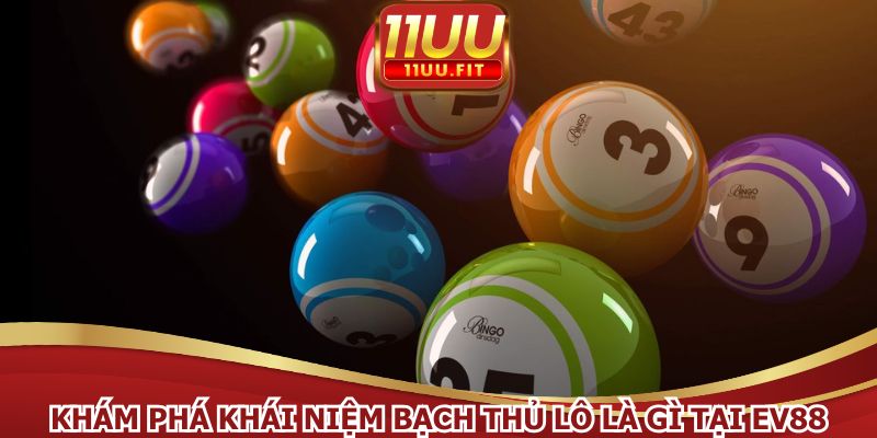 Khám phá khái niệm bạch thủ lô là gì tại EV88