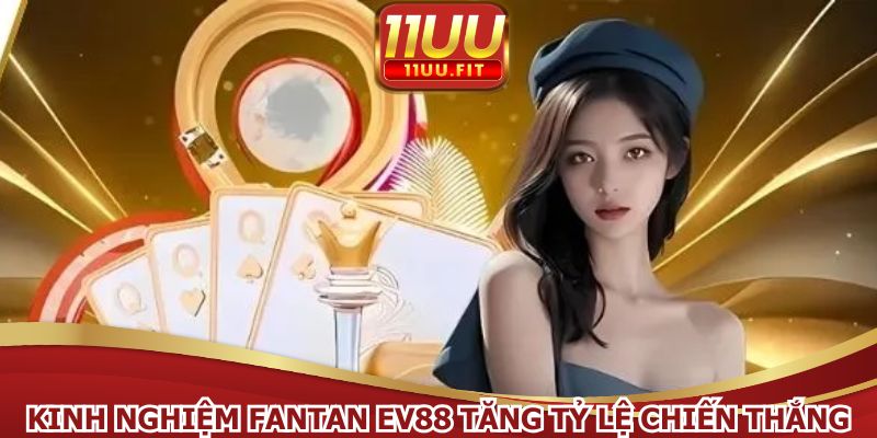 Kinh nghiệm fantan EV88 giúp tăng tỷ lệ chiến thắng