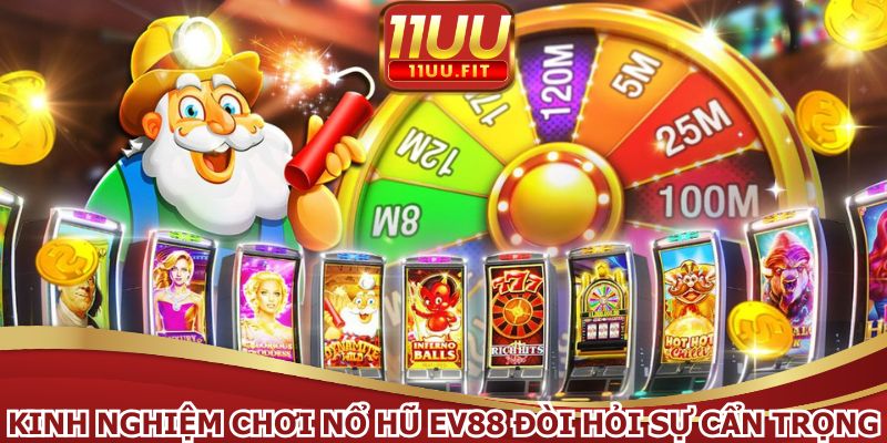 Kinh nghiệm chơi nổ hũ EV88 đòi hỏi sự cẩn trọng