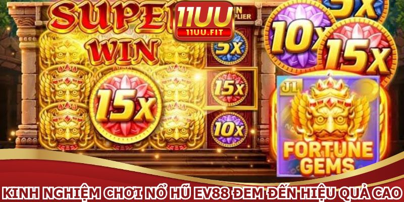 Kinh nghiệm chơi nổ hũ EV88 đem đến hiệu quả cao