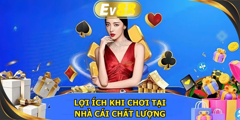 Người chơi nhận được nhiều lợi ích tại nền tảng uy tín