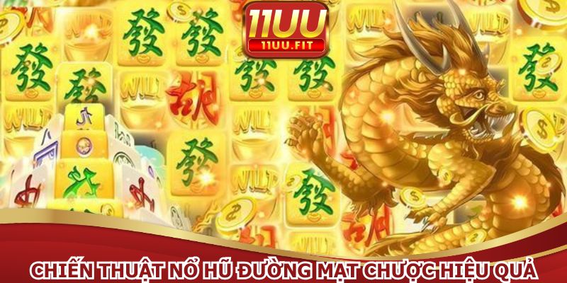 Chiến thuật nổ hũ đường mạt chược hiệu quả
