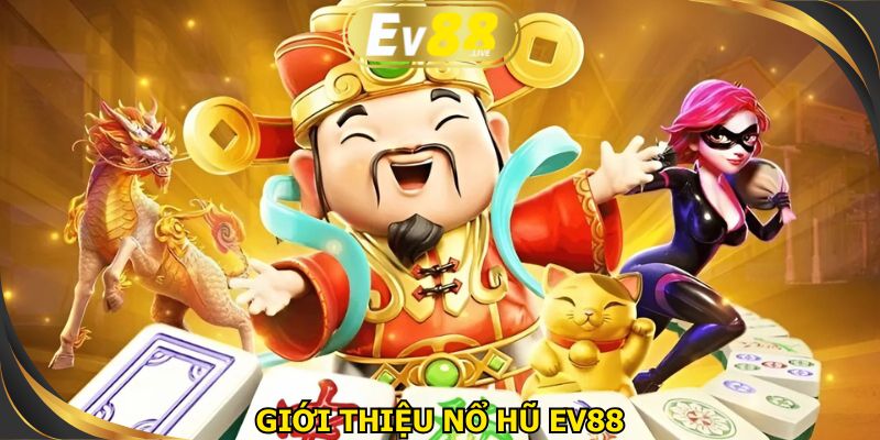 Nổ hũ EV88 được nhiều thành viên ưa thích