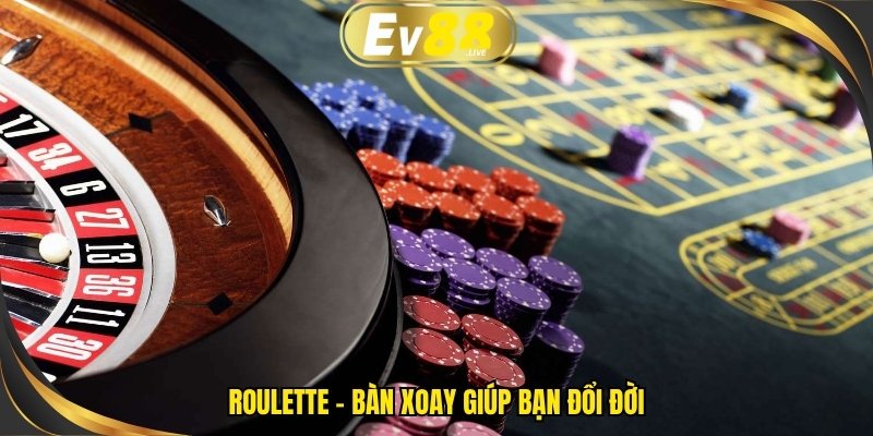 Roulette - Bàn xoay giúp bạn đổi đời