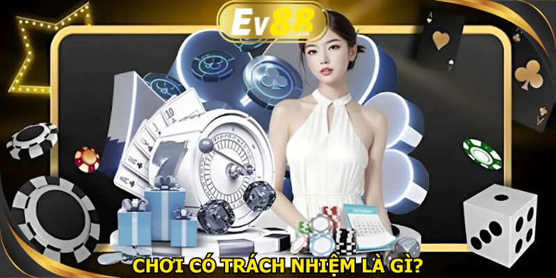 Tìm hiểu cụ thể về việc chơi có trách nhiệm tại nhà cái