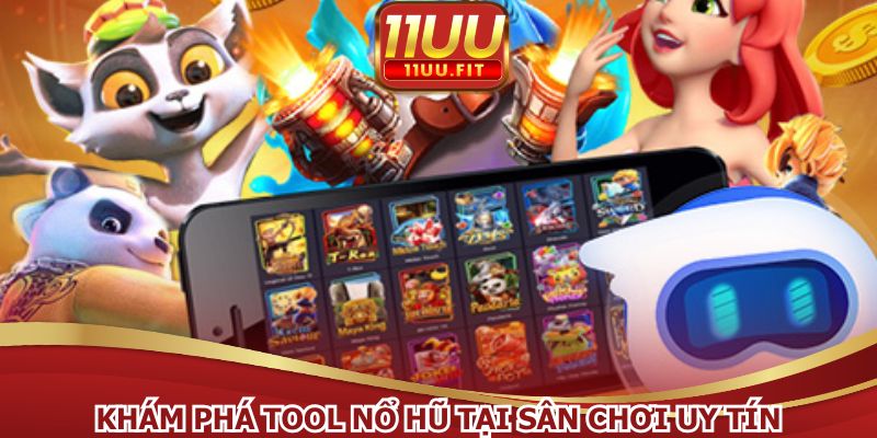 Khám phá tool nổ hũ tại sân chơi uy tín