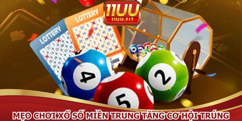 Mẹo chơi xổ số miền Trung tăng cơ hội trúng thưởng
